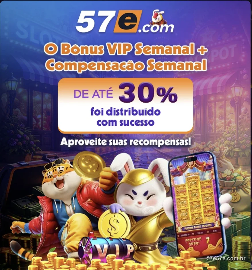 Bônus VIP semanal e compensação semanal de até 30% no 57E